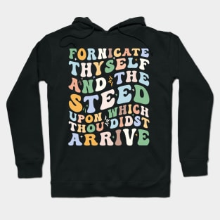 Fornicate Thyself And The Steed Upon Which Thou Didst Arrive Hoodie